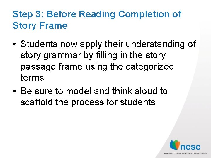 Step 3: Before Reading Completion of Story Frame • Students now apply their understanding