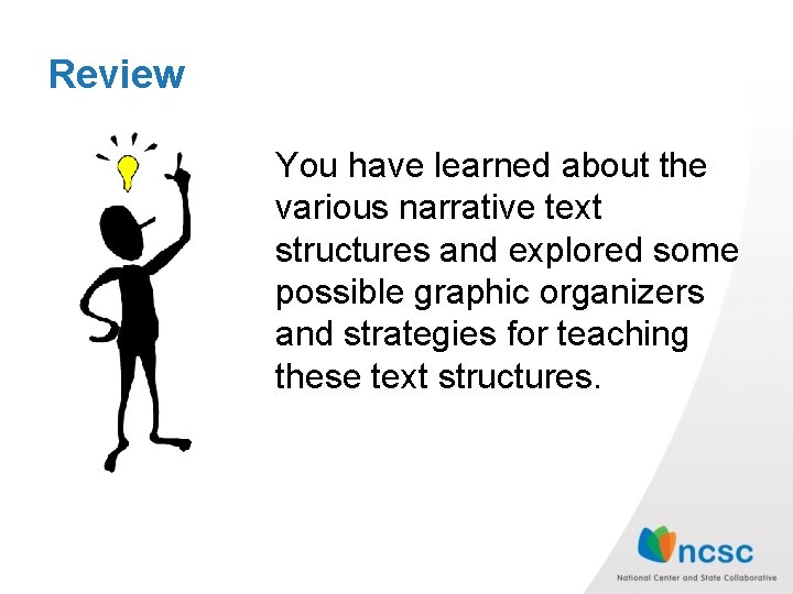 Review You have learned about the various narrative text structures and explored some possible