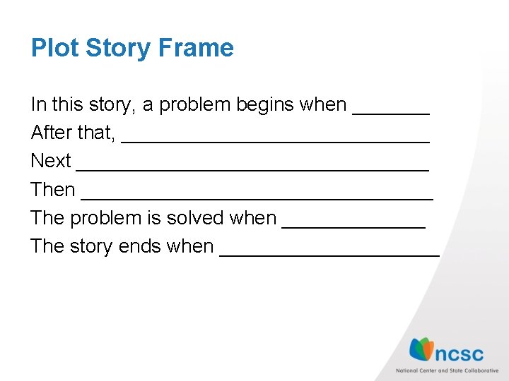 Plot Story Frame In this story, a problem begins when _______ After that, ______________