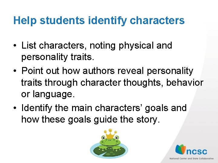 Help students identify characters • List characters, noting physical and personality traits. • Point