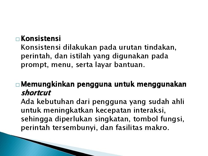 � Konsistensi dilakukan pada urutan tindakan, perintah, dan istilah yang digunakan pada prompt, menu, � Konsistensi dilakukan pada urutan tindakan, perintah, dan istilah yang digunakan pada prompt, menu,