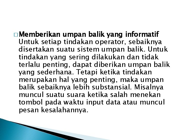 � Memberikan umpan balik yang informatif Untuk setiap tindakan operator, sebaiknya disertakan suatu sistem � Memberikan umpan balik yang informatif Untuk setiap tindakan operator, sebaiknya disertakan suatu sistem