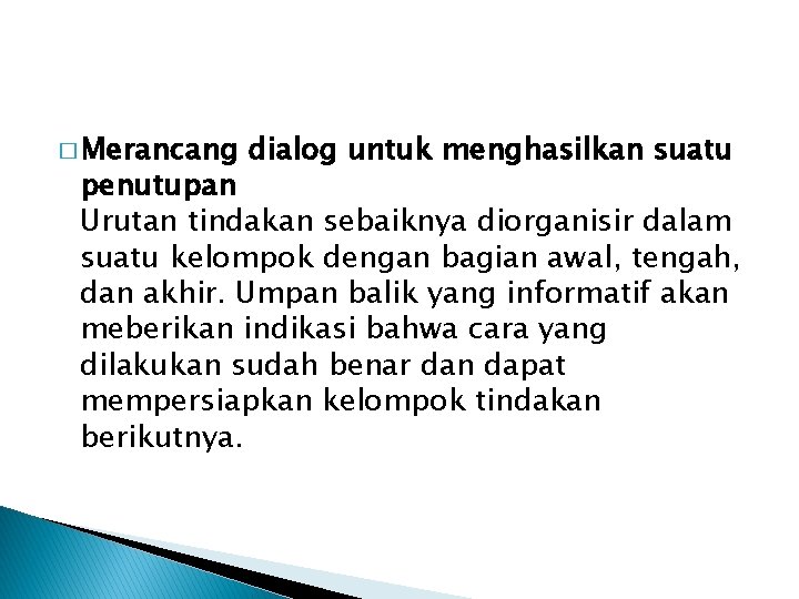 � Merancang dialog untuk menghasilkan suatu penutupan Urutan tindakan sebaiknya diorganisir dalam suatu kelompok � Merancang dialog untuk menghasilkan suatu penutupan Urutan tindakan sebaiknya diorganisir dalam suatu kelompok