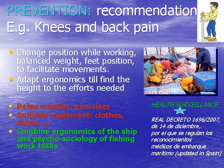 PREVENTION: recommendations E. g. Knees and back pain • Change position while working, •