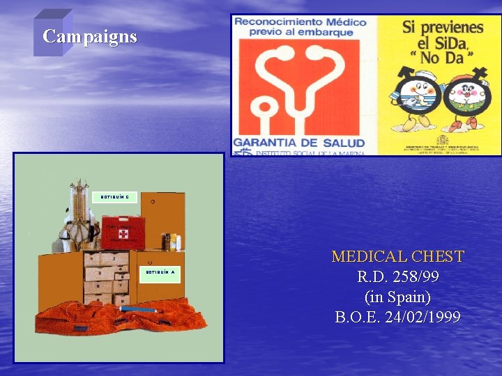 Campaigns BOTIQUÍN C BOTIQUÍN A MEDICAL CHEST R. D. 258/99 (in Spain) B. O.