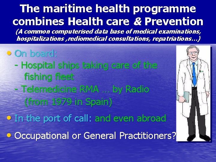 The maritime health programme combines Health care & Prevention (A common computerised data base