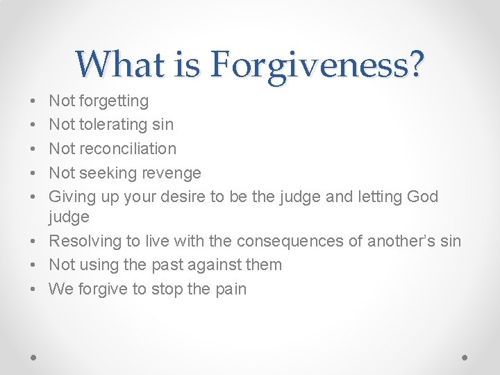 What is Forgiveness? • • • Not forgetting Not tolerating sin Not reconciliation Not