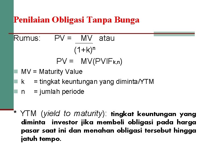 Penilaian Obligasi Tanpa Bunga Rumus: PV = MV atau (1+k)n PV = MV(PVIFk, n)