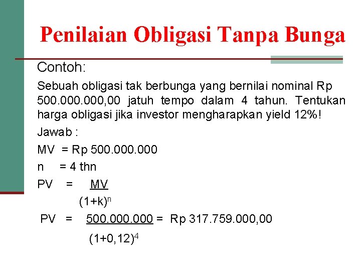 Penilaian Obligasi Tanpa Bunga Contoh: Sebuah obligasi tak berbunga yang bernilai nominal Rp 500.