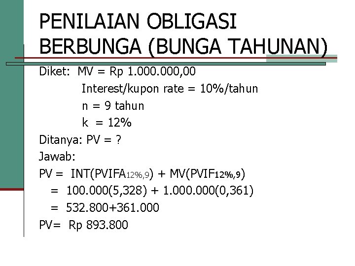 PENILAIAN OBLIGASI BERBUNGA (BUNGA TAHUNAN) Diket: MV = Rp 1. 000, 00 Interest/kupon rate