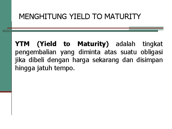 MENGHITUNG YIELD TO MATURITY YTM (Yield to Maturity) adalah tingkat pengembalian yang diminta atas