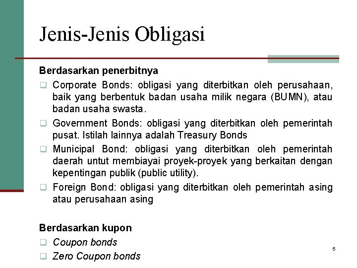 Jenis-Jenis Obligasi Berdasarkan penerbitnya q Corporate Bonds: obligasi yang diterbitkan oleh perusahaan, baik yang