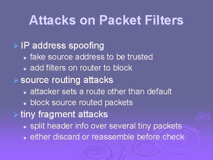 Attacks on Packet Filters Ø IP address spoofing l l fake source address to