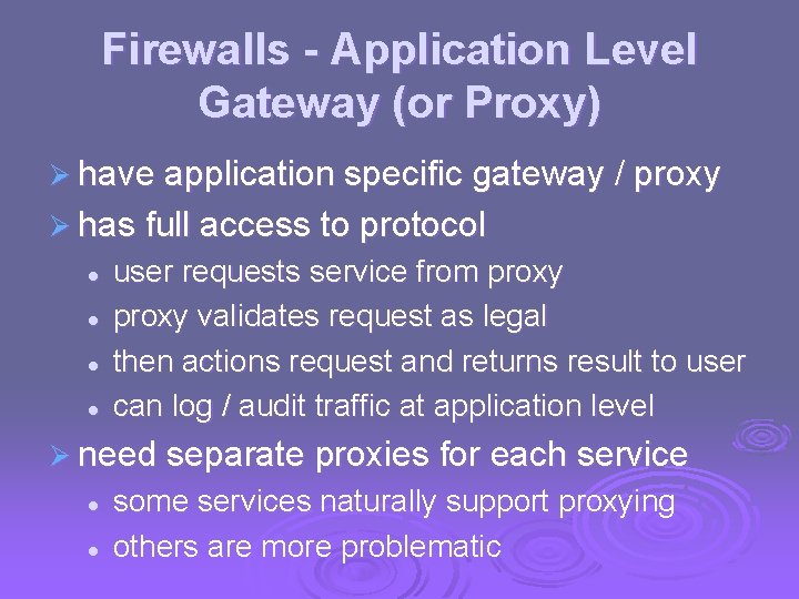 Firewalls - Application Level Gateway (or Proxy) Ø have application specific gateway / proxy