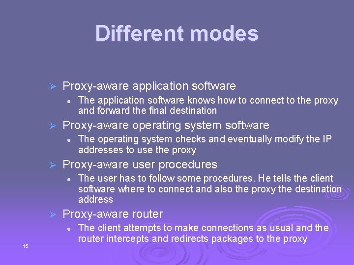 Different modes Ø Proxy-aware application software l Ø Proxy-aware operating system software l Ø