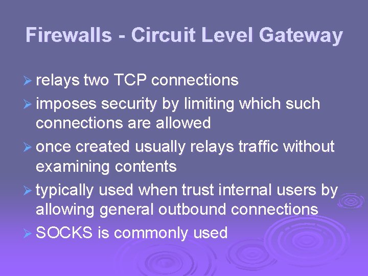 Firewalls - Circuit Level Gateway Ø relays two TCP connections Ø imposes security by