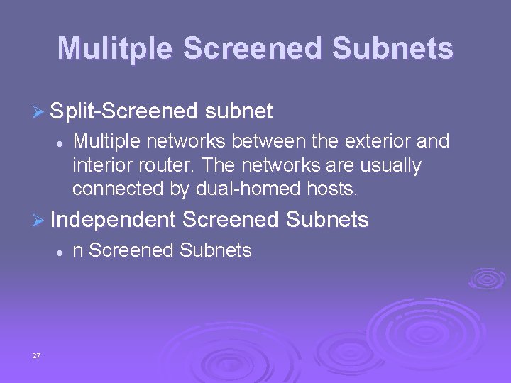 Mulitple Screened Subnets Ø Split-Screened subnet l Multiple networks between the exterior and interior