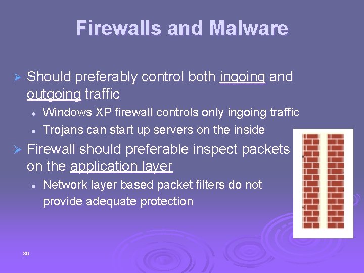 Firewalls and Malware Ø Should preferably control both ingoing and outgoing traffic l l