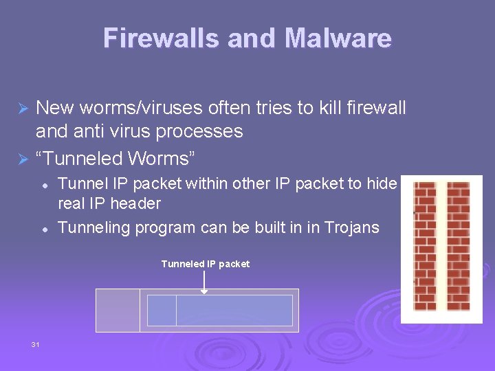 Firewalls and Malware New worms/viruses often tries to kill firewall and anti virus processes