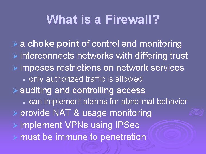 What is a Firewall? Ø a choke point of control and monitoring Ø interconnects