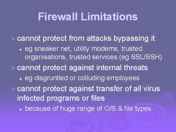 Firewall Limitations Ø cannot protect from attacks bypassing it l eg sneaker net, utility