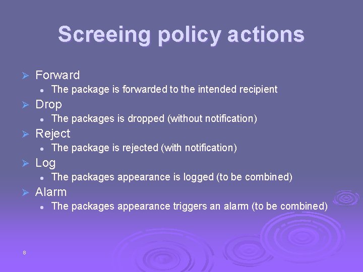 Screeing policy actions Ø Forward l Ø Drop l Ø The packages appearance is