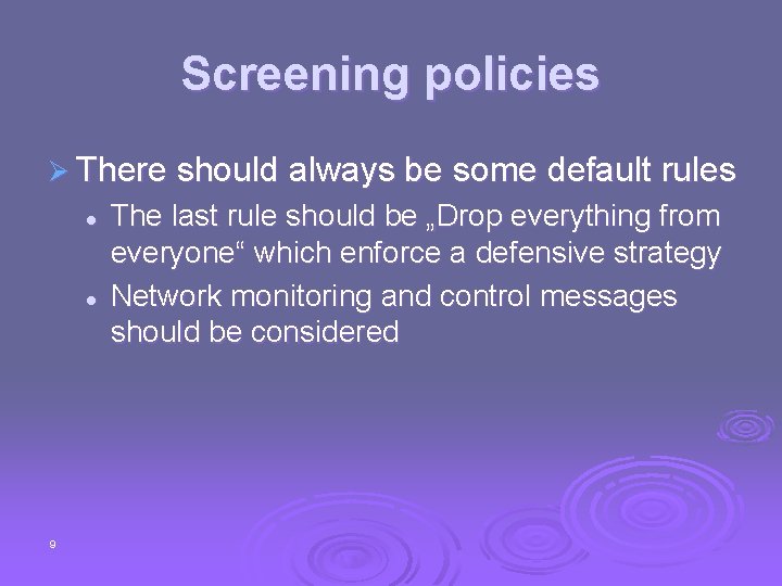 Screening policies Ø There should always be some default rules l l 9 The