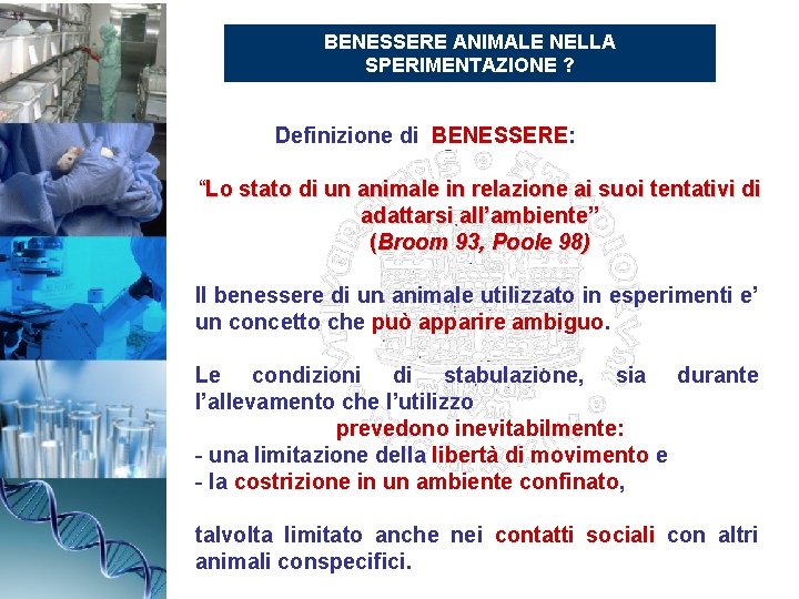 BENESSERE ANIMALE NELLA SPERIMENTAZIONE ? Definizione di BENESSERE: “Lo stato di un animale in