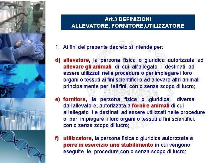 Art. 3 DEFINIZIONI ALLEVATORE, FORNITORE, UTILIZZATORE 1. Ai fini del presente decreto si intende