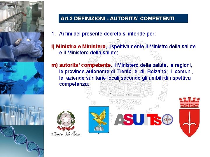 Art. 3 DEFINIZIONI - AUTORITA’ COMPETENTI 1. Ai fini del presente decreto si intende