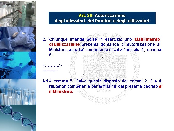 Art. 20 - Autorizzazione degli allevatori, dei fornitori e degli utilizzatori 2. Chiunque intende