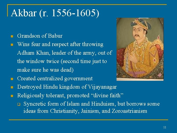 Akbar (r. 1556 -1605) n n n Grandson of Babur Wins fear and respect