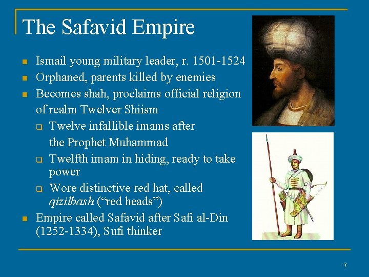 The Safavid Empire n n Ismail young military leader, r. 1501 -1524 Orphaned, parents