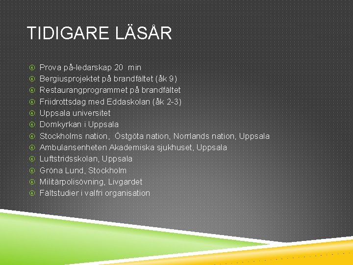 TIDIGARE LÄSÅR Prova på-ledarskap 20 min Bergiusprojektet på brandfältet (åk 9) Restaurangprogrammet på brandfältet