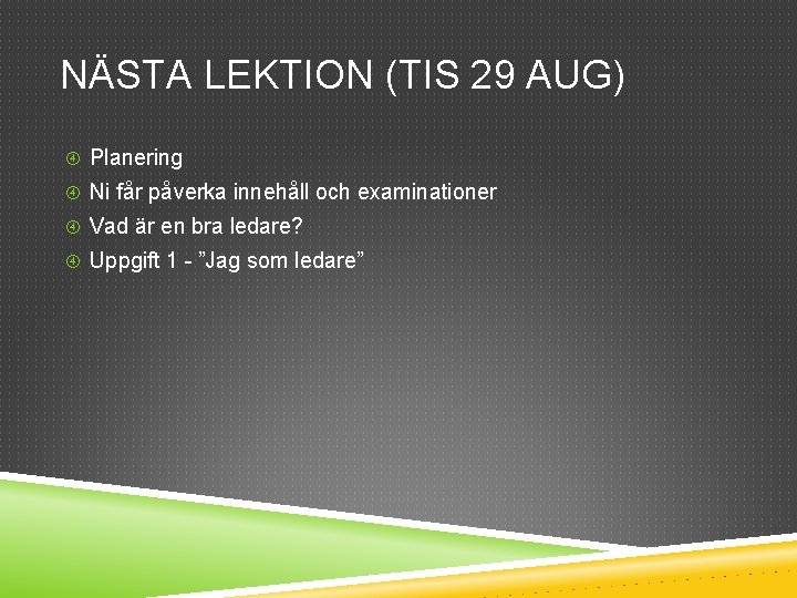 NÄSTA LEKTION (TIS 29 AUG) Planering Ni får påverka innehåll och examinationer Vad är