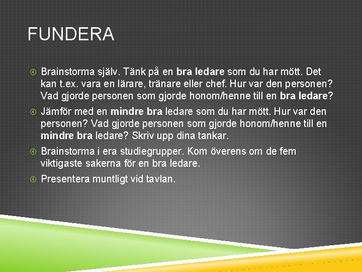 FUNDERA Brainstorma själv. Tänk på en bra ledare som du har mött. Det kan