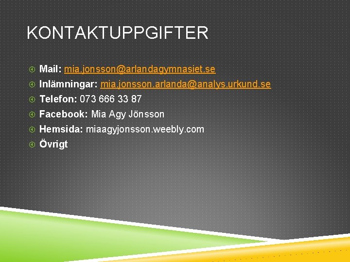 KONTAKTUPPGIFTER Mail: mia. jonsson@arlandagymnasiet. se Inlämningar: mia. jonsson. arlanda@analys. urkund. se Telefon: 073 666