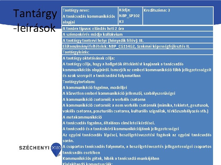 Tantárgy -leírások Kódja: Tantárgy neve: Kreditszáma: 3 A tanácsadás kommunikációs NBP_SP 102 K 3