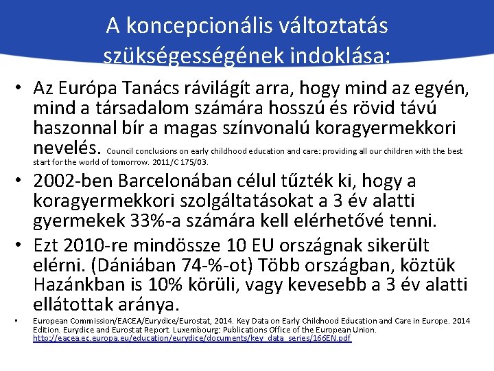 A koncepcionális változtatás szükségességének indoklása: • Az Európa Tanács rávilágít arra, hogy mind az