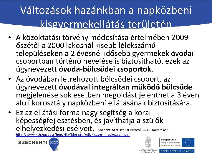 Változások hazánkban a napközbeni kisgyermekellátás területén • A közoktatási törvény módosítása értelmében 2009 őszétől