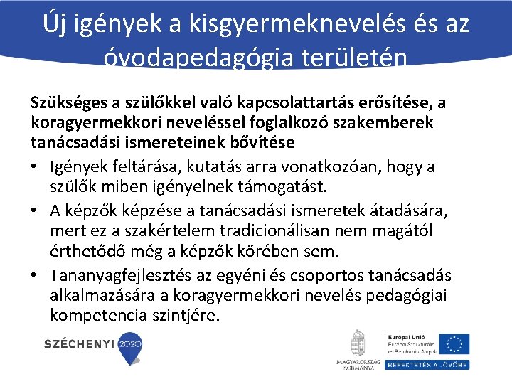 Új igények a kisgyermeknevelés és az óvodapedagógia területén Szükséges a szülőkkel való kapcsolattartás erősítése,