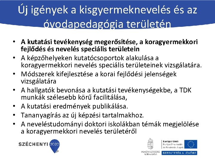 Új igények a kisgyermeknevelés és az óvodapedagógia területén • A kutatási tevékenység megerősítése, a Új igények a kisgyermeknevelés és az óvodapedagógia területén • A kutatási tevékenység megerősítése, a