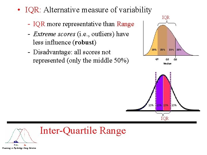  • IQR: Alternative measure of variability - IQR more representative than Range -