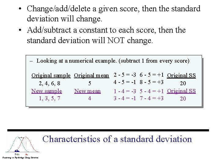 • Change/add/delete a given score, then the standard deviation will change. • Add/subtract