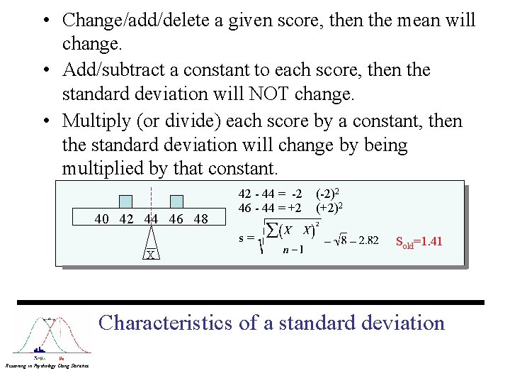  • Change/add/delete a given score, then the mean will change. • Add/subtract a