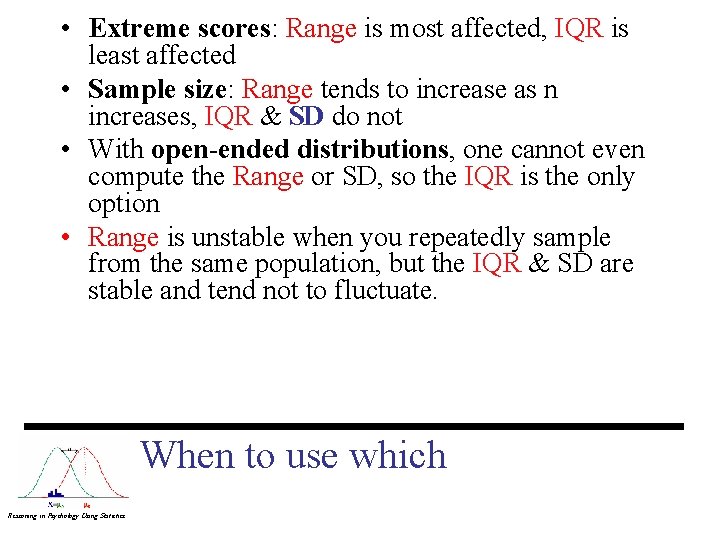  • Extreme scores: Range is most affected, IQR is least affected • Sample