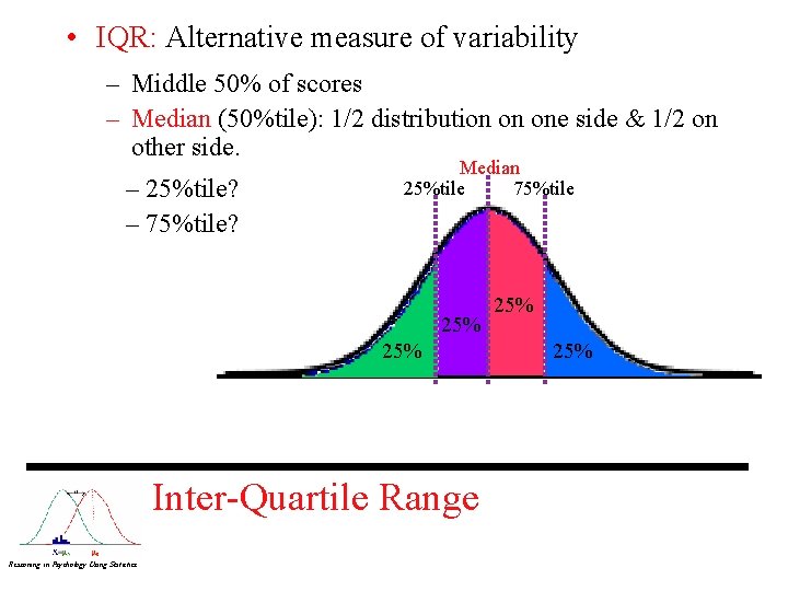  • IQR: Alternative measure of variability – Middle 50% of scores – Median