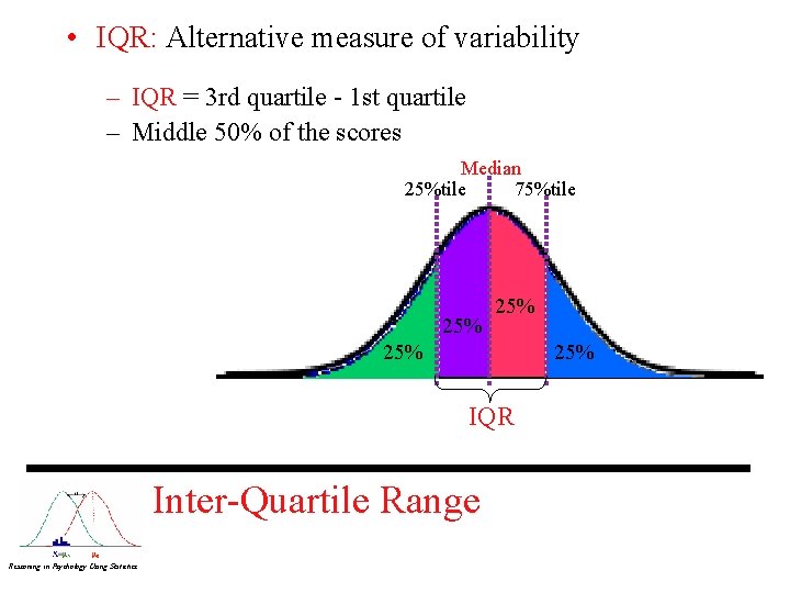  • IQR: Alternative measure of variability – IQR = 3 rd quartile -