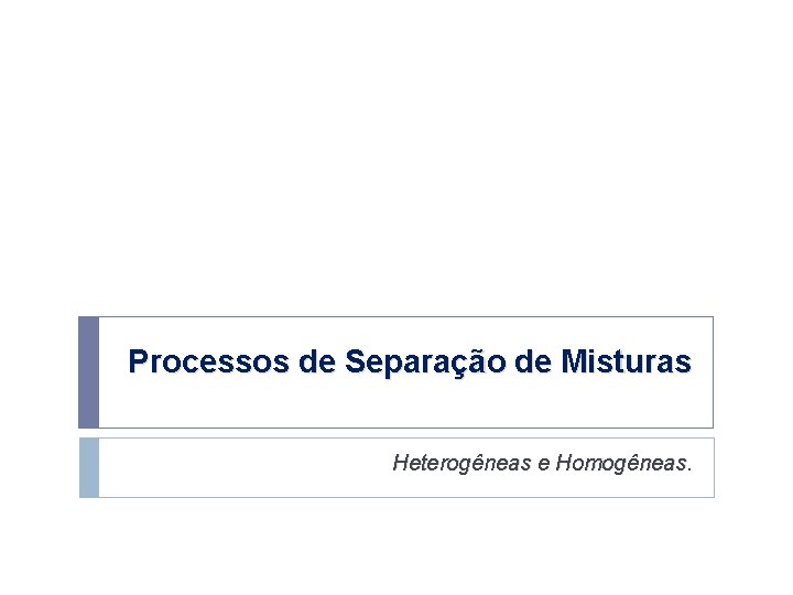 Processos de Separação de Misturas Heterogêneas e Homogêneas 