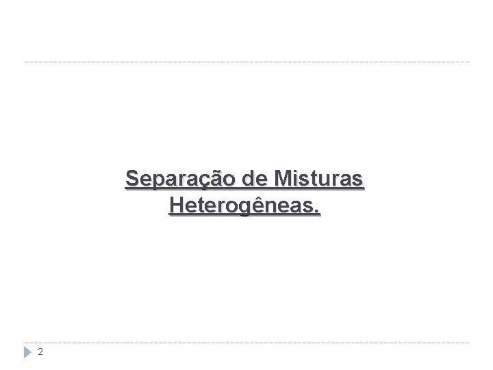 Separação de Misturas Heterogêneas. 2 